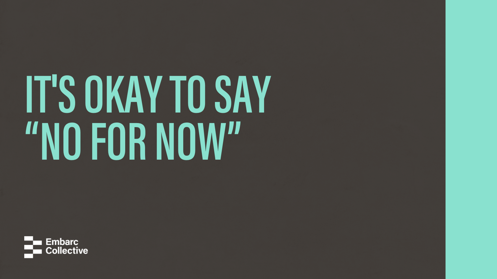 It’s Okay to Say “No for Now”